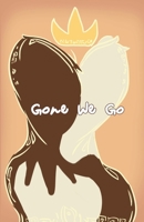 Gone We Go 1304137031 Book Cover