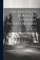 Life And Death, Reports Of Addresses. (salvation Army) 1021423963 Book Cover