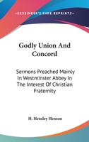 Godly Union And Concord: Sermons Preached Mainly In Westminster Abbey In The Interest Of Christian Fraternity 0548511217 Book Cover