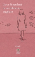 L'arte di perdersi in un abbraccio sbagliato (Italian Edition) B0GF96H8P3 Book Cover