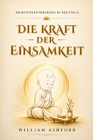 Die Kraft der Einsamkeit: Sich selbst im Schweigen wiederentdecken (Der achtsame Weg) (German Edition) B0GCHG7STX Book Cover