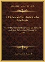 Ad Sollemnia Saecularia Scholae Mindensis: Praemittitur Commentatio Critica De Democriti Abderitae De Sensibus Philosophia (1830) 1169649734 Book Cover