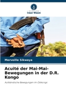 Acuité der Mai-Mai-Bewegungen in der D.R. Kongo: Aufständische Bewegungen im Ostkongo 6205916436 Book Cover