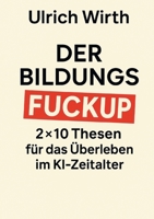 Der Bildungs-Fuckup: 2×10 Thesen für das Überleben im KI-Zeitalter (German Edition) 3819205365 Book Cover