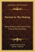 Patriots in the Making: What America Can Learn From France and Germany 1163096245 Book Cover