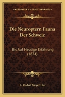 Die Neuroptern Fauna Der Schweiz: Bis Auf Heutige Erfahrung (1874) 1120445760 Book Cover