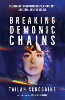 Breaking Demonic Chains: Deliverance from Witchcraft, Astrology, Crystals, and the Occult 0800773195 Book Cover
