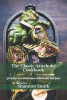 The Classic Artichoke Cookbook: 50 Easy and Delicious Artichoke Recipes B09761PPPT Book Cover