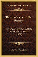 Thirteen Years on the Prairies: from Winnipeg to Cold Lake 3348030382 Book Cover