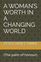 A WOMAN’S WORTH IN A CHANGING WORLD: (The Palm of Honour) B0DW3S2J5R Book Cover