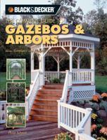 The Complete Guide to Gazebos & Arbors: Ideas, Techniques and Complete Plans for 15 Great Landscape Projects (Black & Decker Home Improvement Library) 1589232852 Book Cover