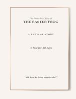 The Little-Told Tale of The Easter Frog: A Gentle Tale of Friendship and Caring B0GVPSQSRX Book Cover