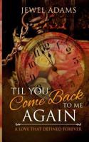 Til You Come Back to Me Again 0692318933 Book Cover