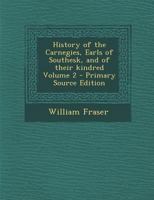 History of the Carnegies, Earls of Southesk, and of Their Kindred; Volume 2 1017717869 Book Cover