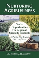 Nurturing Agribusiness: Global Opportunities for Regional Specialty Products: A Pacific Northwest Success Story 1735034177 Book Cover