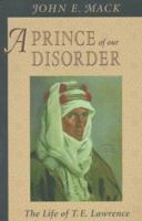 A Prince of Our Disorder: The Life of T.E. Lawrence 0674704940 Book Cover