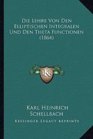 Die Lehre von den Elliptischen Integralen und den Theta-Functionen 0270292616 Book Cover