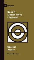 Does It Matter What I Believe? 143357912X Book Cover