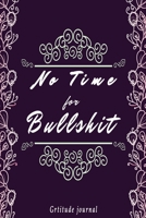no time for bullshit: A gratitude journal for tired ass women: Cuss Words Make Me Happy. Gag Gift For Women. 1658696778 Book Cover