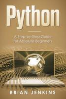 Python: A Step-by-Step Guide For Absolute Beginners 109388049X Book Cover