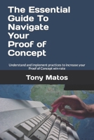 The Essential Guide to Navigate Your Proof of Concept: Understand and implement practices to increase your Proof of Concept win-rate B08HGTJGXD Book Cover