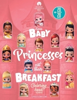 Even baby princesses eat their breakfast: Coloring book + activities (EVEN BABIES EAT THEIR BREAKFAST) B0CST22GYD Book Cover