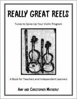 Really Great Reels - Fiddle Tunes to Spice-Up Your Violin Program (A Book for Teachers and Independent Learners) (Including Music CD) 0988928000 Book Cover
