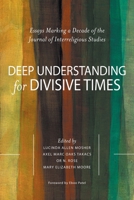 Deep Understanding for Divisive Times : Essays Marking a Decade of the Journal of Interreligious Studies 0578785080 Book Cover