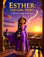 Esther The Girl Hero: Bible Story (Great Women of the Bible For Kids) B0GR5JCYXH Book Cover