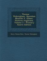 ... Thomas Walsingham, Quondam Monachi S. Albani, Historia Anglicana, Volume 2 - Primary Source Edition 1287583156 Book Cover