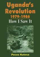 Uganda's Revolution 1979-1986: How I Saw It 9970025643 Book Cover