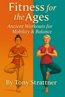 Fitness for the Ages: Ancient Workouts for Balance & Mobility B0F9ZHCJV5 Book Cover