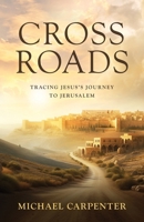 Cross Roads: Tracing Jesus's Journey to Jerusalem 1791044956 Book Cover