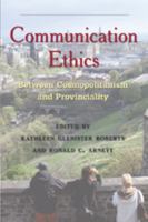 Communication Ethics: Between Cosmopolitanism and Provinciality (Critical Intercultural Communication Studies) 1433103265 Book Cover
