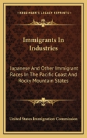 Immigrants In Industries: Japanese And Other Immigrant Races In The Pacific Coast And Rocky Mountain States: Diversified Industries 0548821437 Book Cover