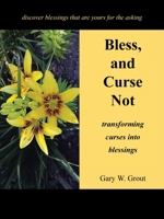 Bless, and Curse Not: Transforming Curses into Blessings 1664203230 Book Cover