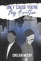 Only 'Cause You're My Brother B0BSY14JPF Book Cover