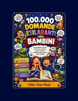 100000 Domande Esilaranti per Bambini: Una Grandissima Racolta di Domande Intelligenti, Risposte Esilaranti e Divertimento Senza Fine per Tutta la Famiglia (Italian Edition) B0HDG2H8TL Book Cover
