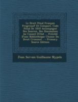 Le Droit P�nal Fran�ais Progressif Et Compar�, Code P�nal de 1810 Accompagn� Des Sources, Des Discussions Au Conseil d'�tat ... Pr�c�d� d'Une Biblioth�que Choisie Du Droit Criminel... 2329374488 Book Cover