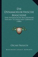 Die Dynamoelektrische Maschine: Eine Physikalische Beschreibung F�r Den Technischen Gebrauch (Classic Reprint) 1168416574 Book Cover