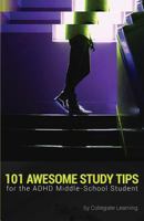 101 Awesome Study Tips for the ADHD Middle-School Student 1533330166 Book Cover