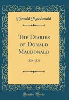 The Diaries of Donald MacDonald, 1824-1826 0265566630 Book Cover