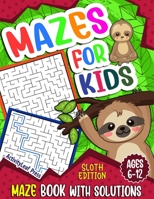 Mazes For Kids Ages 6-12: Sloth Maze Puzzle Activity Book, Fun & Challenging Mazes For Children Ages 6-8, 8-10, 8-12, 10-12 year old, Maze Book for Sloth Lovers B091F5QCP5 Book Cover