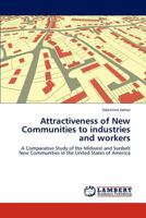 Attractiveness of New Communities to industries and workers: A Comparative Study of the Midwest and Sunbelt New Communities in the United States of America 384737236X Book Cover