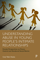 Understanding Abuse in Young People's Intimate Relationships: Female Perspectives on Power, Control and Gendered Social Norms 1447362675 Book Cover