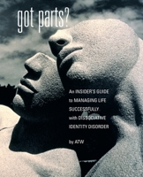 Got Parts? An Insider's Guide to Managing Life Successfully with Dissociative Identity Disorder (New Horizons in Therapy) 1932690034 Book Cover
