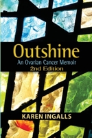Outshine: An Ovarian Cancer Memoir: 2nd Edition 1958922196 Book Cover