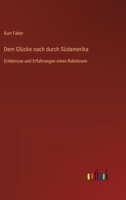 Dem Glücke nach durch Südamerika: Erlebnisse und Erfahrungen eines Ruhelosen (German Edition) 3368384929 Book Cover