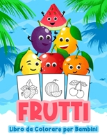 Frutti Libro da Colorare per Bambini: Grande libro di frutta per ragazzi, neonati e bambini. Libri regalo di frutta perfetti per bambini e ragazzi B095LBCX85 Book Cover