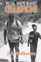 Real Men Raise Champions: Unleashing Your Inner Coach 151422187X Book Cover
